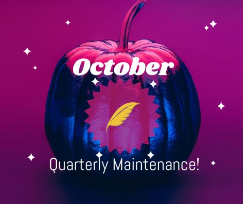 October Quarterly Maintenance!